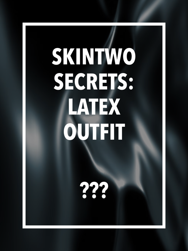 SkinTwo Secrets: Women's Latex Outfit