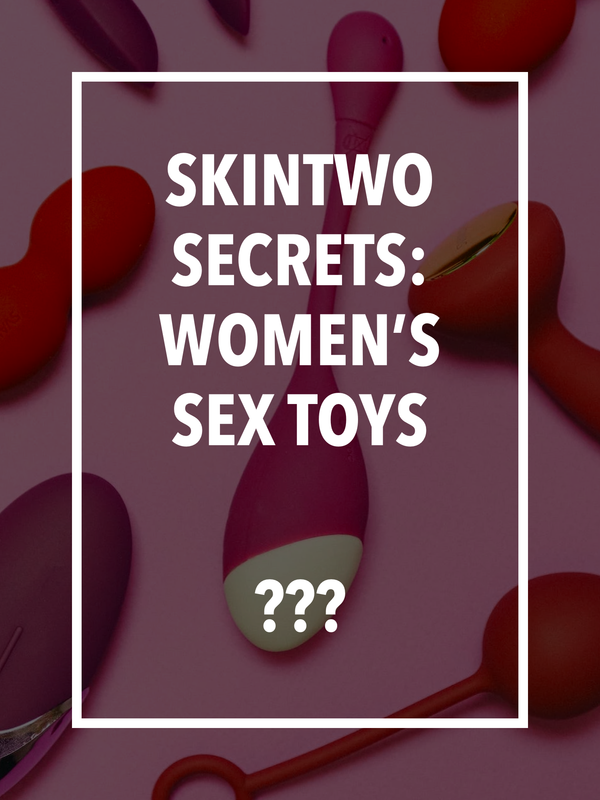 SkinTwo Secrets: Women's Sex Toys