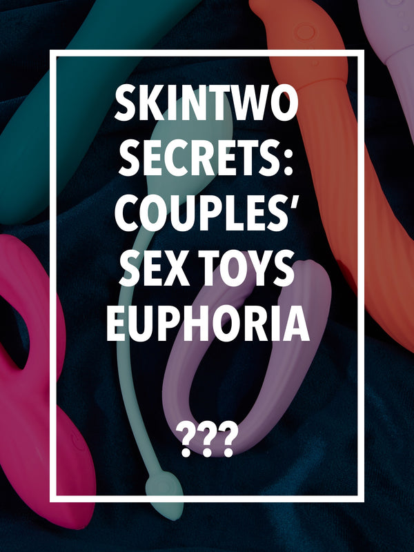 SkinTwo Secrets: Couples’ Sex Toys