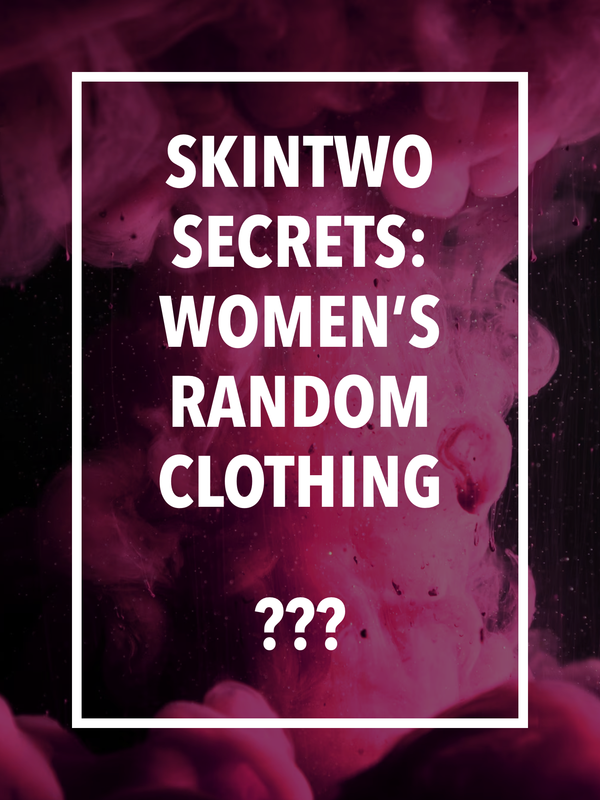 SkinTwo Secrets: Women's Random Clothing