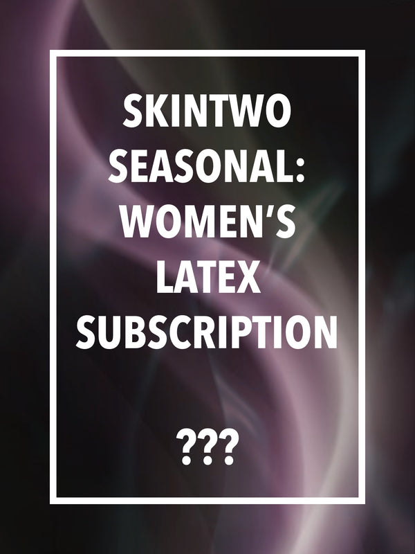SkinTwo Seasonal: Women’s Latex Subscription